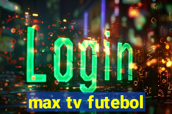 max tv futebol